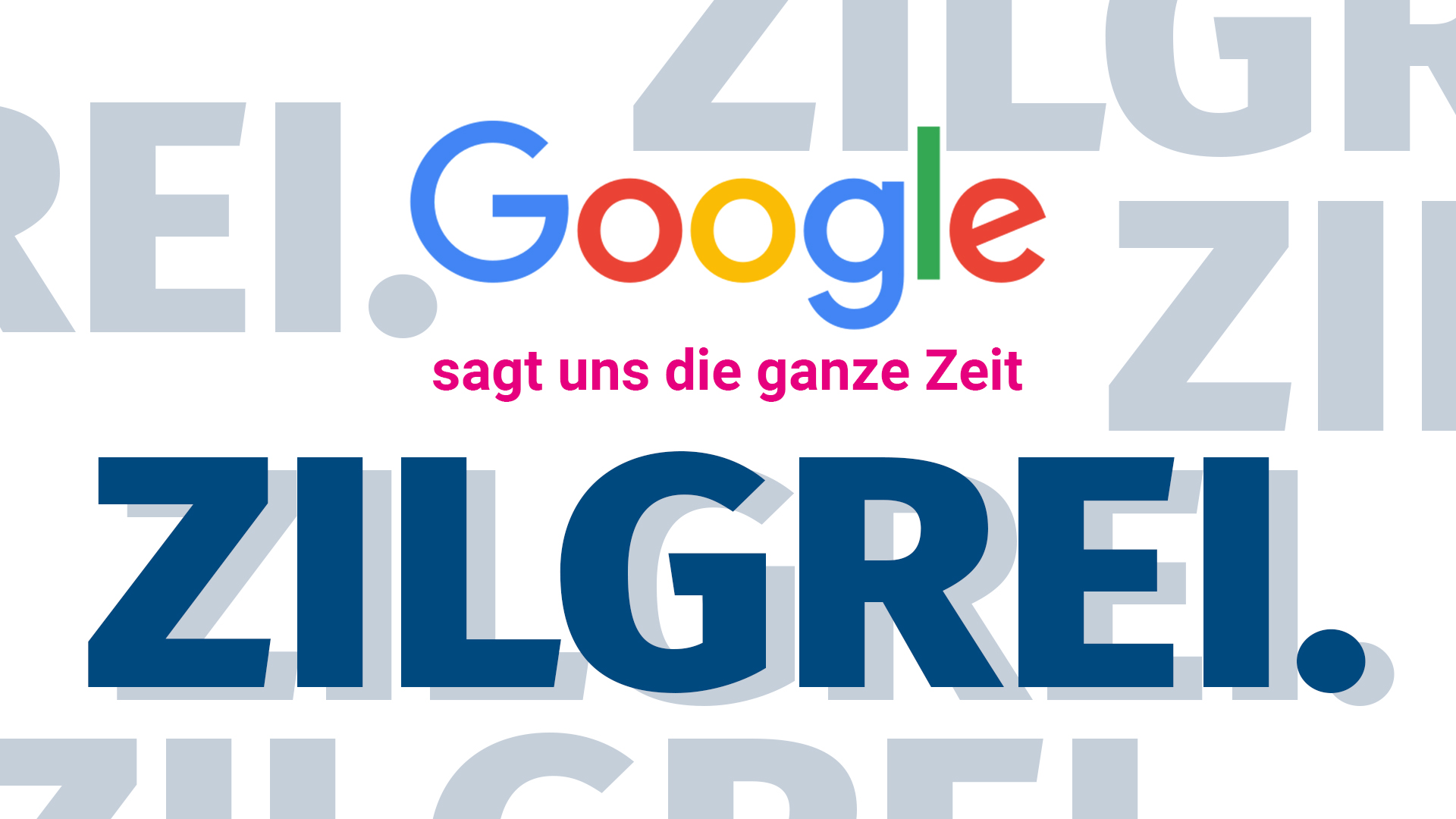 Google sagt bitte was? Zilgrei®?